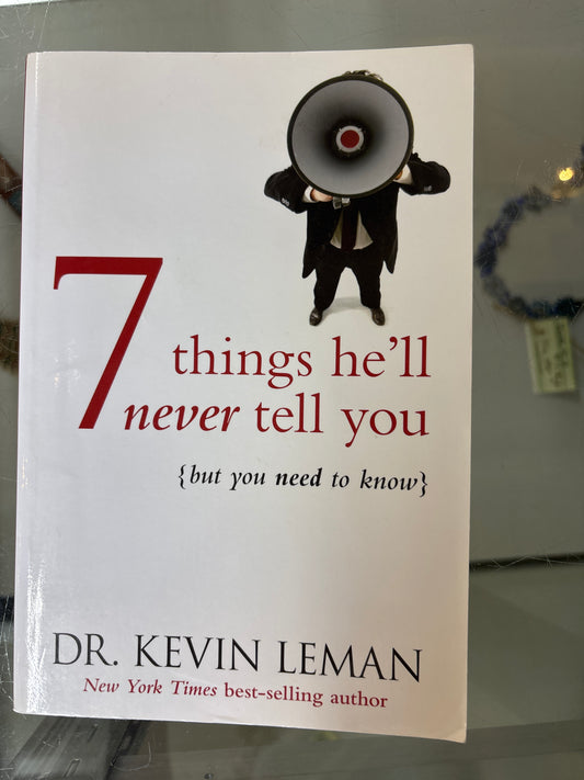 7 things he’ll never tell you