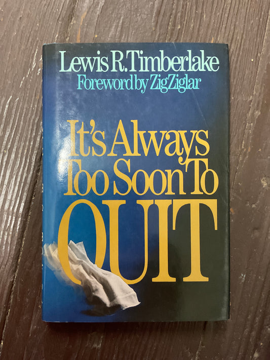 It’s always too soon to quit