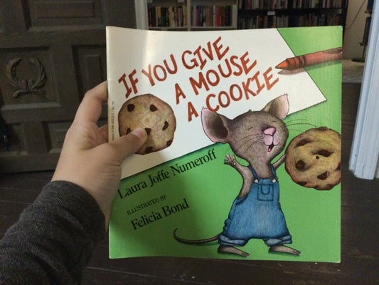 If you give a mouse a cookie